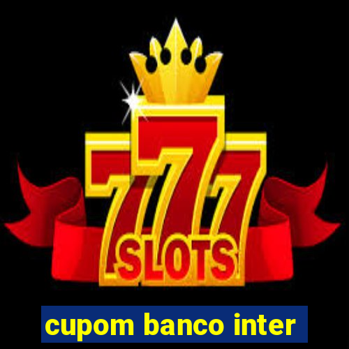 cupom banco inter